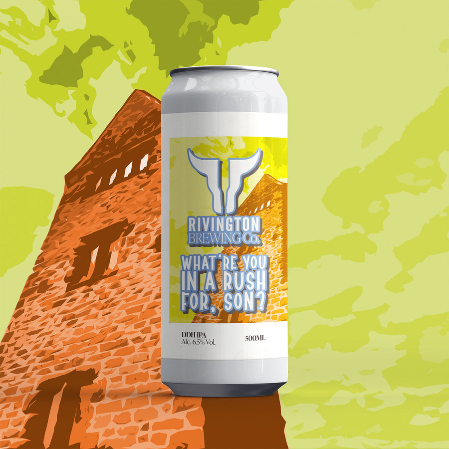 Rivington Brewing Co What’re You In A Rush For, Son? DDH IPA 500ml can